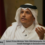 Qatari Prime Minister Tells CNN Netanyahu ‘Killed Any Hope’ for Israeli Hostages in Exclusive Interview