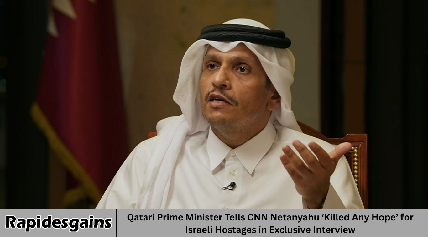 Qatari Prime Minister Tells CNN Netanyahu ‘Killed Any Hope’ for Israeli Hostages in Exclusive Interview